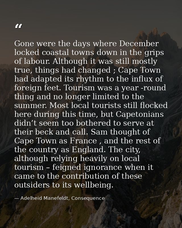 Gone were the days where December locked coastal towns down in the grips of labour. Although it was still mostly true, t — Adelheid Manefeldt, Consequence