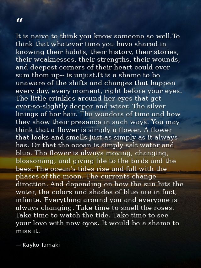 It is naive to think you know someone so well.To think that whatever time you have shared in knowing their habits, their — Kayko Tamaki