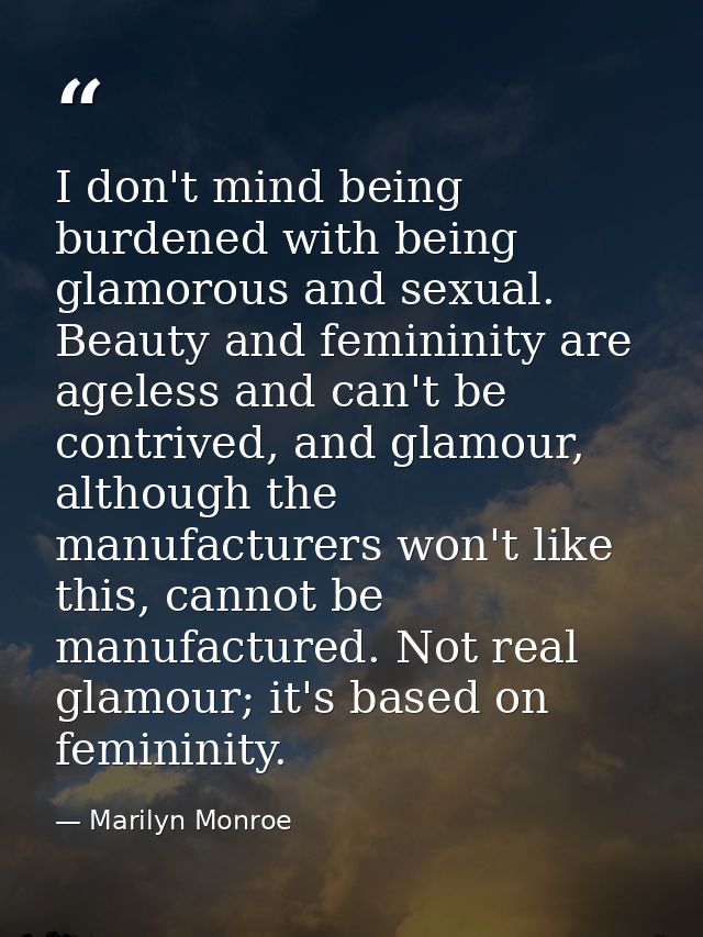 I don't mind being burdened with being glamorous and sexual. Beauty and femininity are ageless and can't be contrived, a — Marilyn Monroe