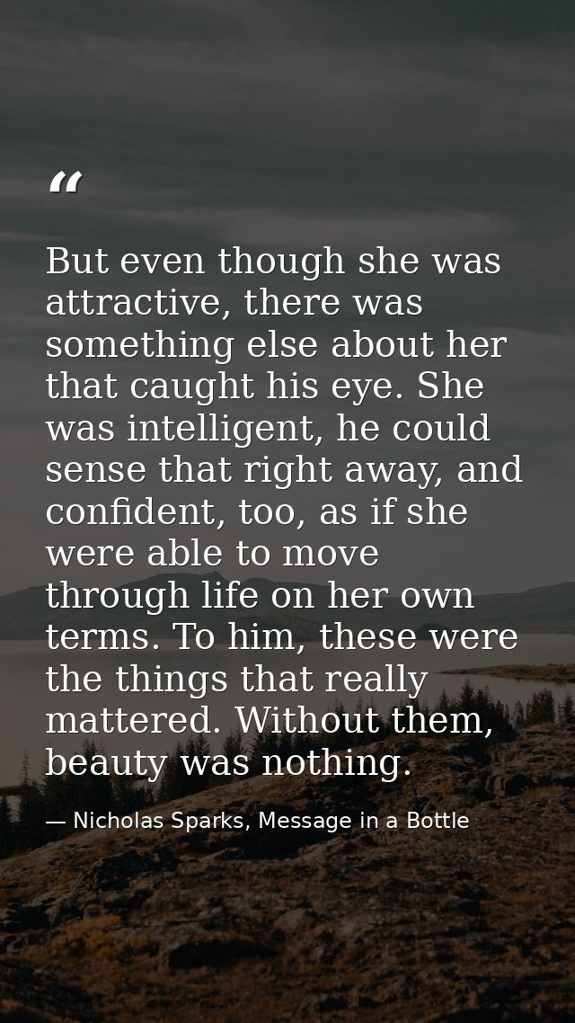 But even though she was attractive, there was something else about her that caught his eye. She was intelligent, he coul — Nicholas Sparks, Message in a Bottle
