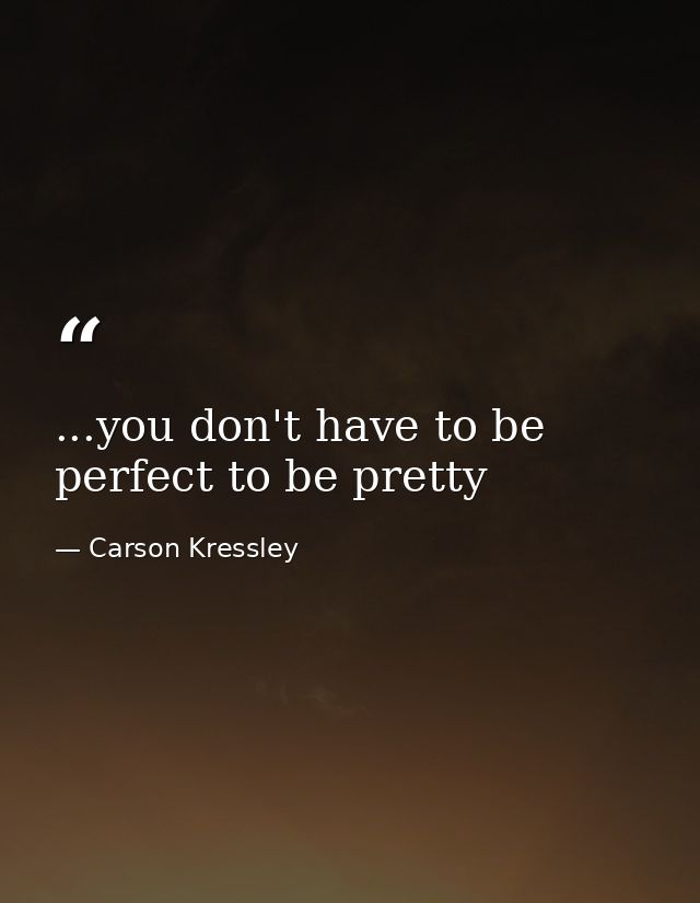 ...you don't have to be perfect to be pretty — Carson Kressley