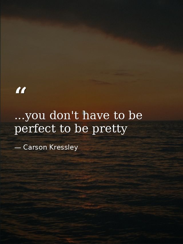 ...you don't have to be perfect to be pretty — Carson Kressley