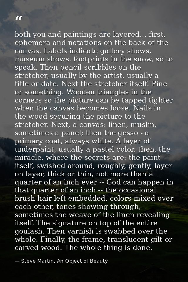 both you and paintings are layered… first, ephemera and notations on the back of the canvas. Labels indicate gallery sho — Steve Martin, An Object of Beauty