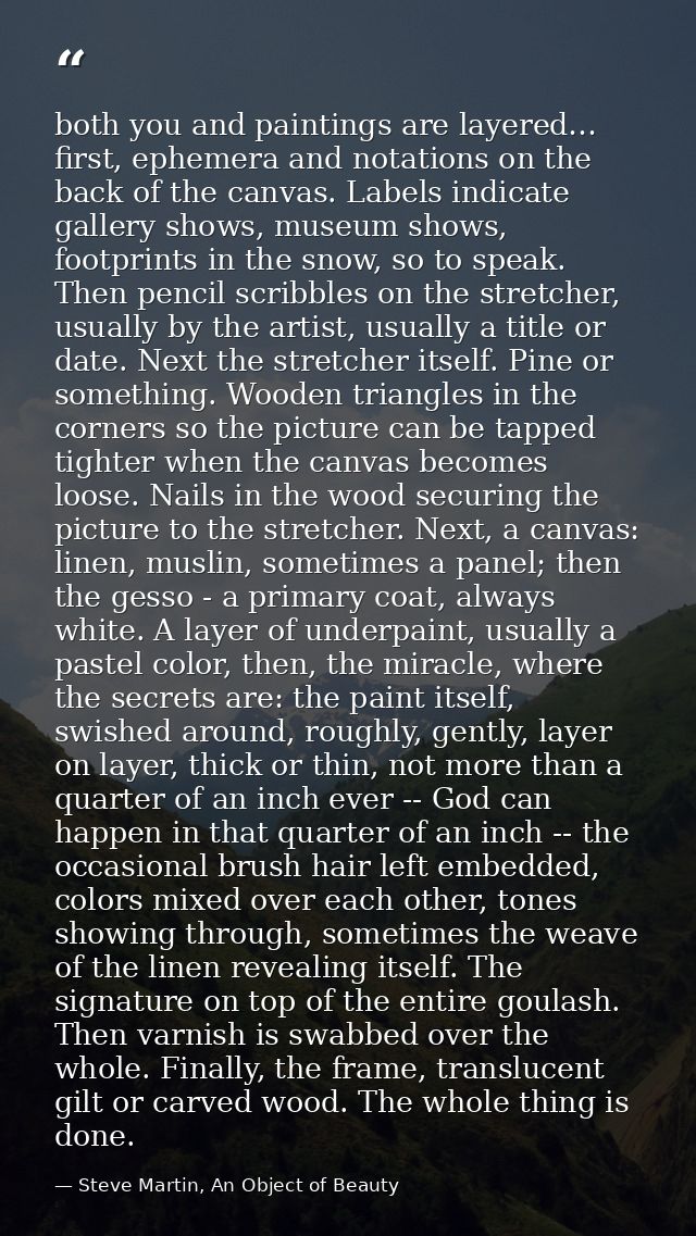 both you and paintings are layered… first, ephemera and notations on the back of the canvas. Labels indicate gallery sho — Steve Martin, An Object of Beauty