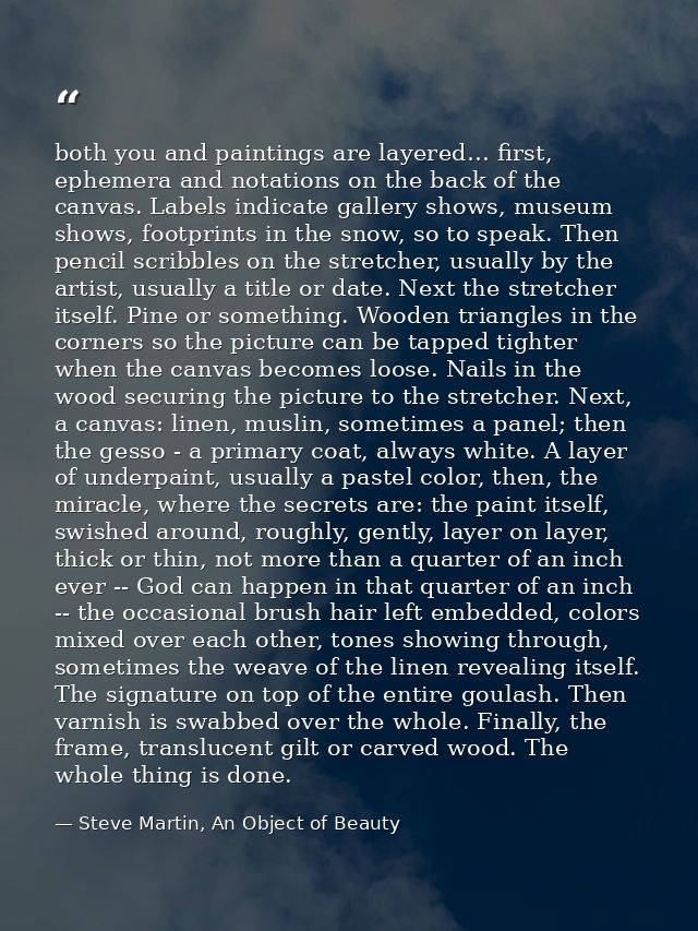 both you and paintings are layered… first, ephemera and notations on the back of the canvas. Labels indicate gallery sho — Steve Martin, An Object of Beauty
