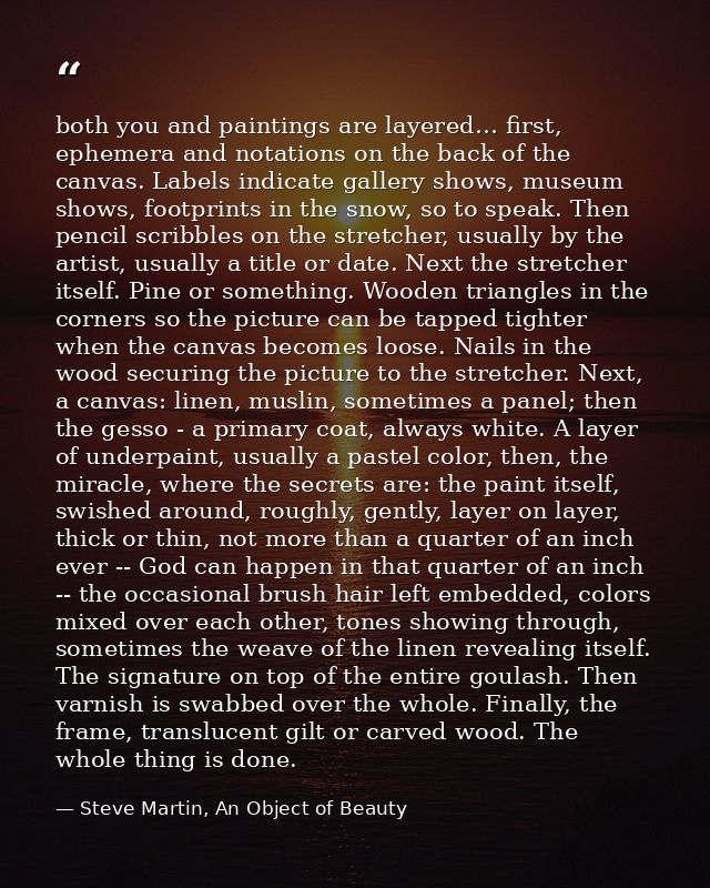 both you and paintings are layered… first, ephemera and notations on the back of the canvas. Labels indicate gallery sho — Steve Martin, An Object of Beauty