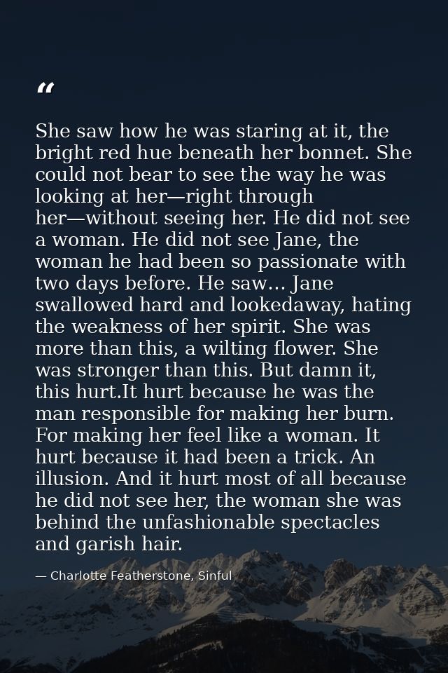 She saw how he was staring at it, the bright red hue beneath her bonnet. She could not bear to see the way he was lookin — Charlotte Featherstone, Sinful