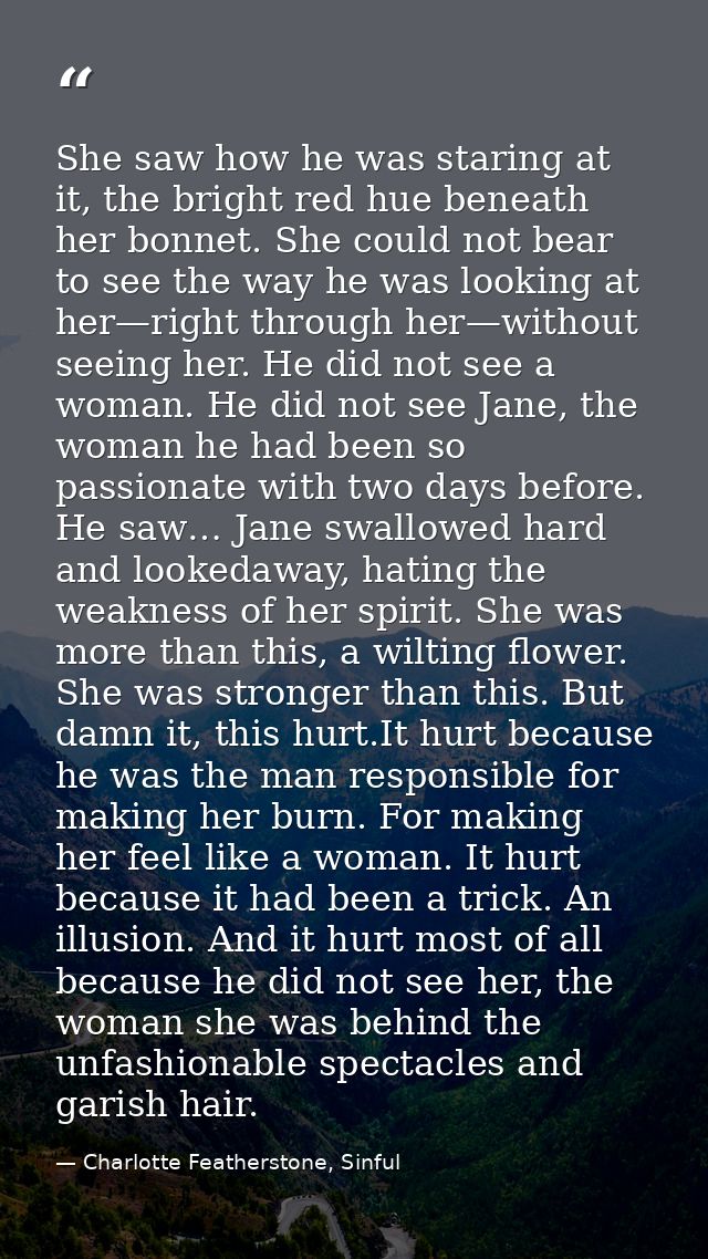 She saw how he was staring at it, the bright red hue beneath her bonnet. She could not bear to see the way he was lookin — Charlotte Featherstone, Sinful
