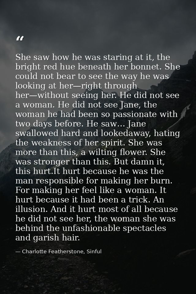 She saw how he was staring at it, the bright red hue beneath her bonnet. She could not bear to see the way he was lookin — Charlotte Featherstone, Sinful