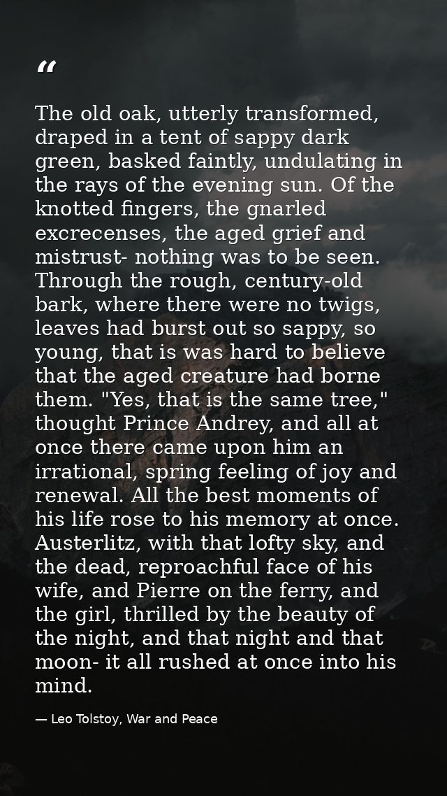 The old oak, utterly transformed, draped in a tent of sappy dark green, basked faintly, undulating in the rays of the ev — Leo Tolstoy, War and Peace