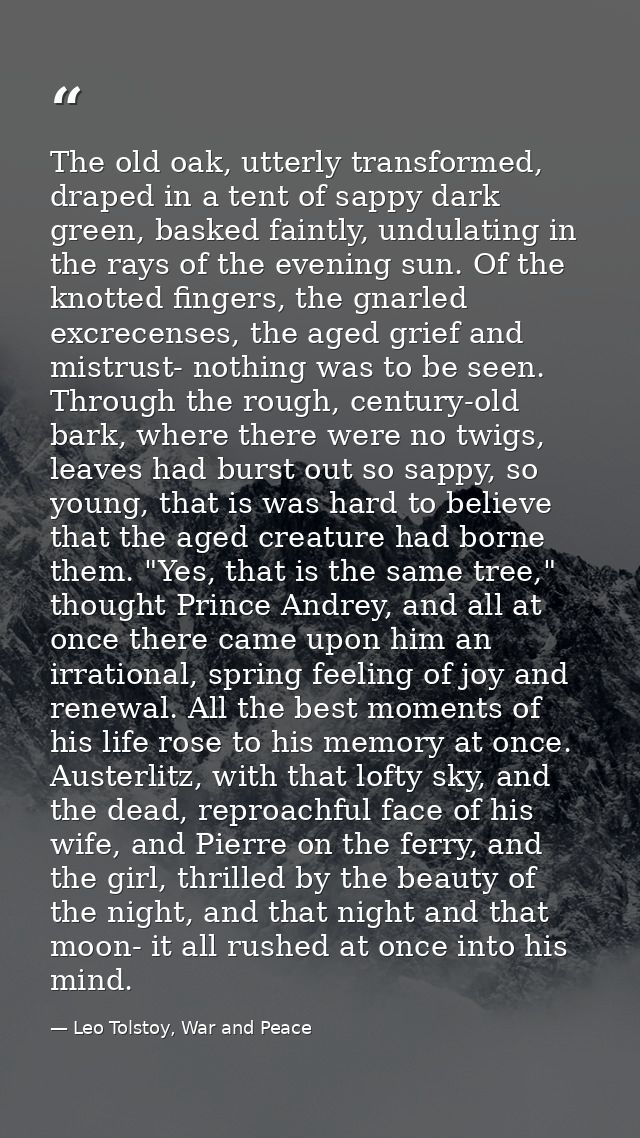 The old oak, utterly transformed, draped in a tent of sappy dark green, basked faintly, undulating in the rays of the ev — Leo Tolstoy, War and Peace