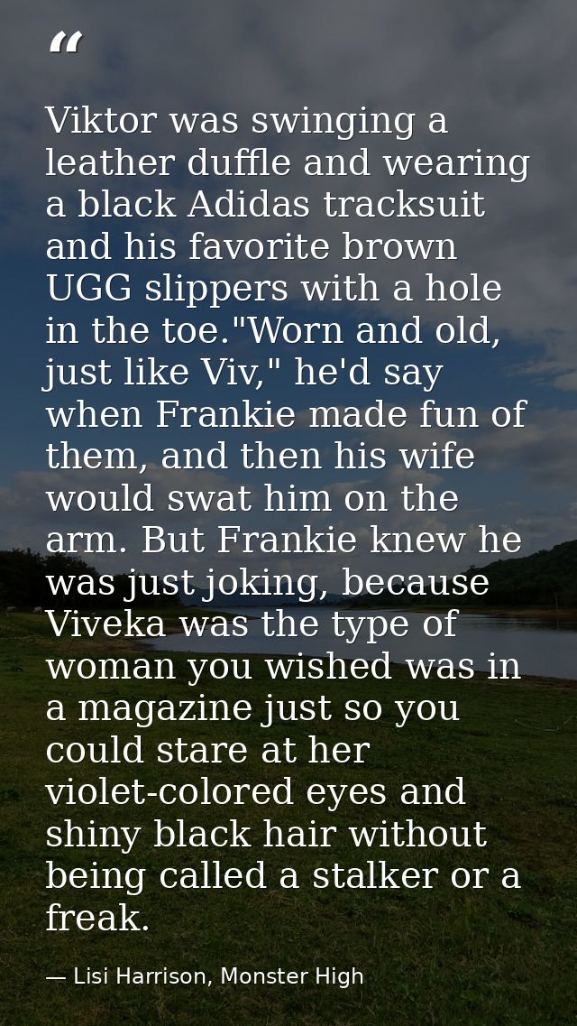 Viktor was swinging a leather duffle and wearing a black Adidas tracksuit and his favorite brown UGG slippers with a hol — Lisi Harrison, Monster High