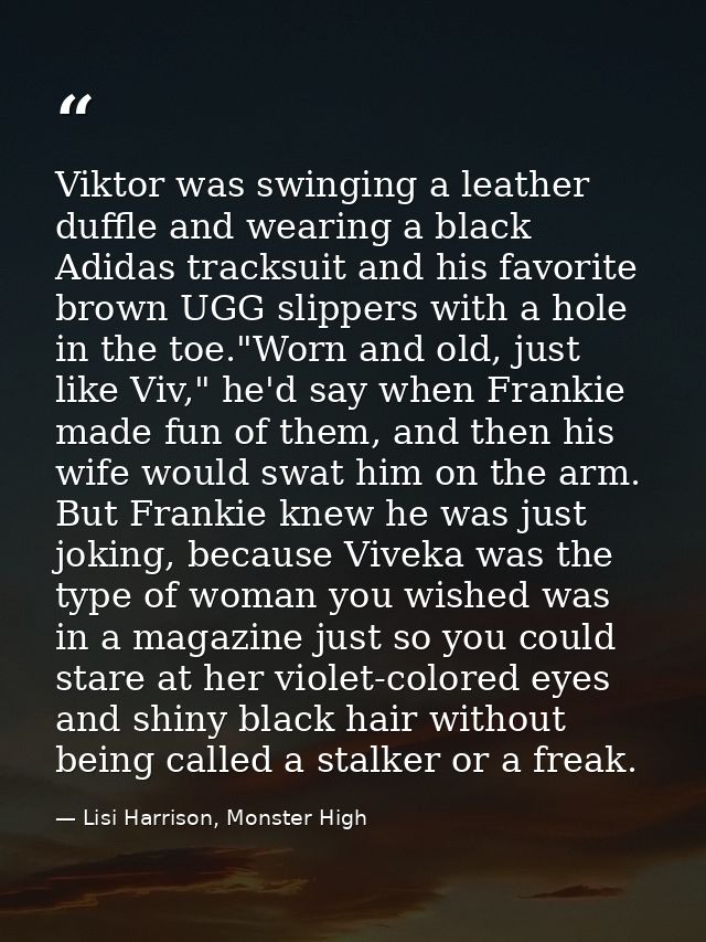 Viktor was swinging a leather duffle and wearing a black Adidas tracksuit and his favorite brown UGG slippers with a hol — Lisi Harrison, Monster High