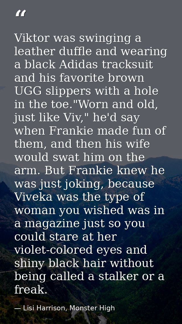 Viktor was swinging a leather duffle and wearing a black Adidas tracksuit and his favorite brown UGG slippers with a hol — Lisi Harrison, Monster High