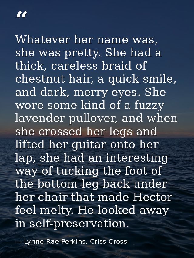 Whatever her name was, she was pretty. She had a thick, careless braid of chestnut hair, a quick smile, and dark, merry  — Lynne Rae Perkins, Criss Cross