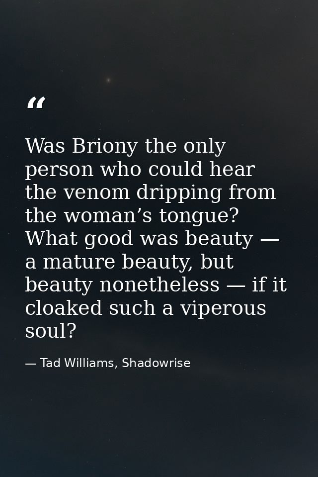 Was Briony the only person who could hear the venom dripping from the woman’s tongue? What good was beauty — a mature be — Tad Williams, Shadowrise