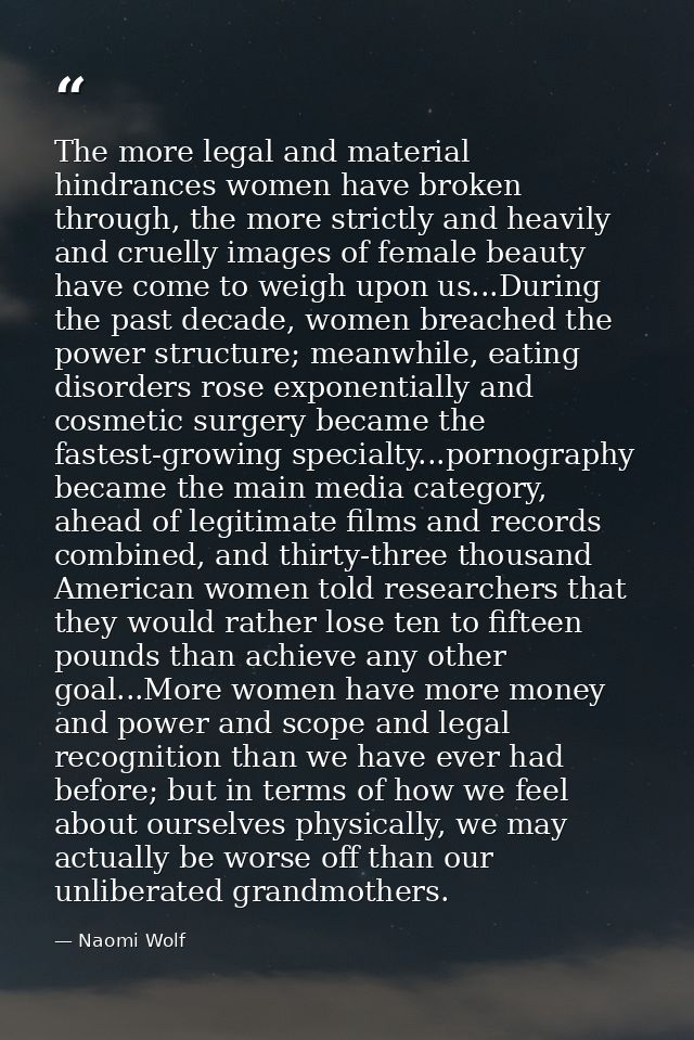 The more legal and material hindrances women have broken through, the more strictly and heavily and cruelly images of fe — Naomi Wolf