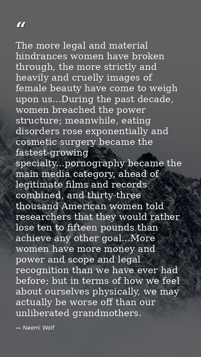 The more legal and material hindrances women have broken through, the more strictly and heavily and cruelly images of fe — Naomi Wolf