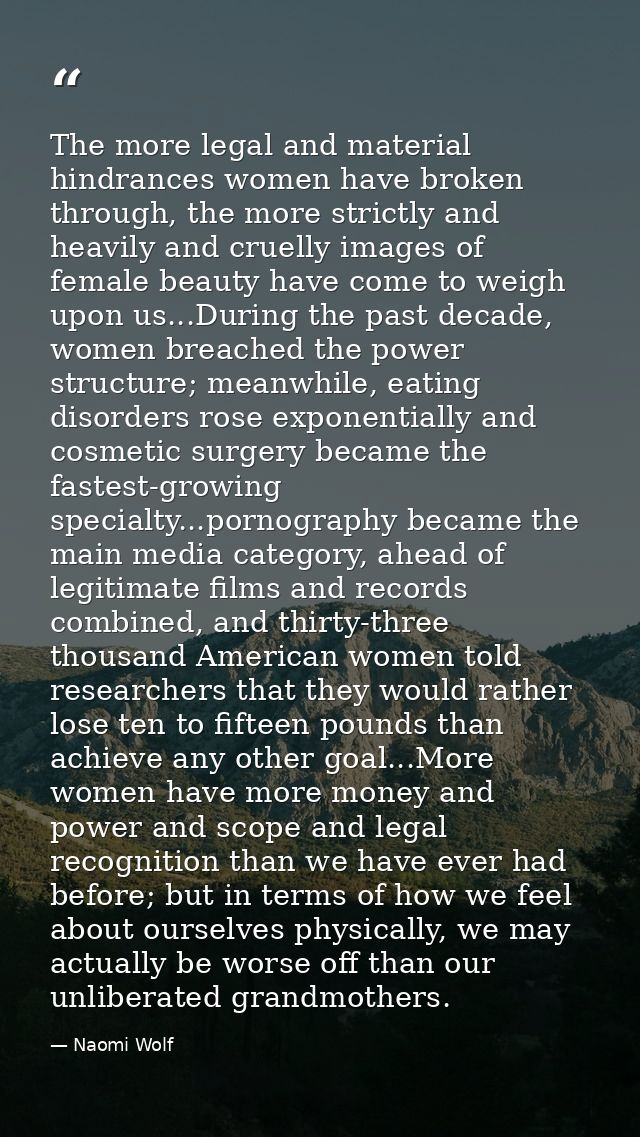 The more legal and material hindrances women have broken through, the more strictly and heavily and cruelly images of fe — Naomi Wolf