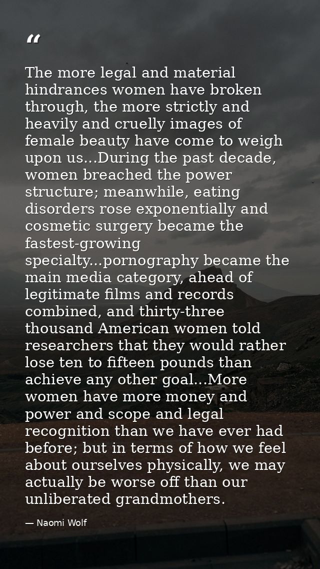 The more legal and material hindrances women have broken through, the more strictly and heavily and cruelly images of fe — Naomi Wolf