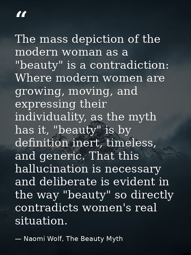 The mass depiction of the modern woman as a "beauty" is a contradiction: Where modern women are growing, moving, and exp — Naomi Wolf, The Beauty Myth