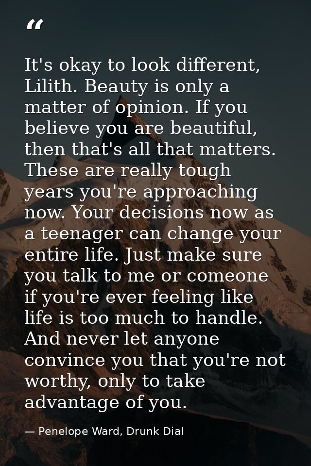 It's okay to look different, Lilith. Beauty is only a matter of opinion. If you believe you are beautiful, then that's a — Penelope Ward, Drunk Dial