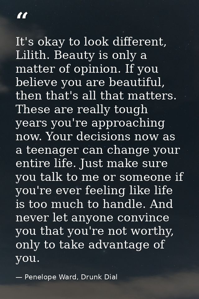 It's okay to look different, Lilith. Beauty is only a matter of opinion. If you believe you are beautiful, then that's a — Penelope Ward, Drunk Dial