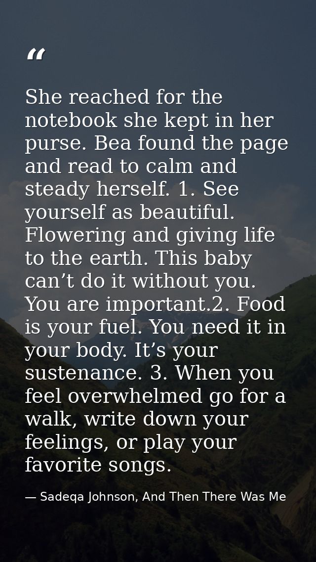 She reached for the notebook she kept in her purse. Bea found the page and read to calm and steady herself. 1. See yours — Sadeqa Johnson, And Then There Was Me