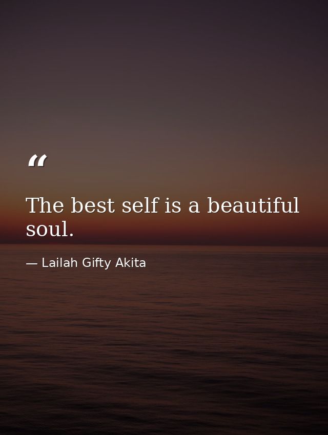 The best self is a beautiful soul. — Lailah Gifty Akita