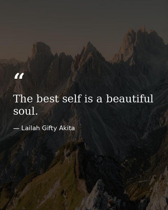 The best self is a beautiful soul. — Lailah Gifty Akita