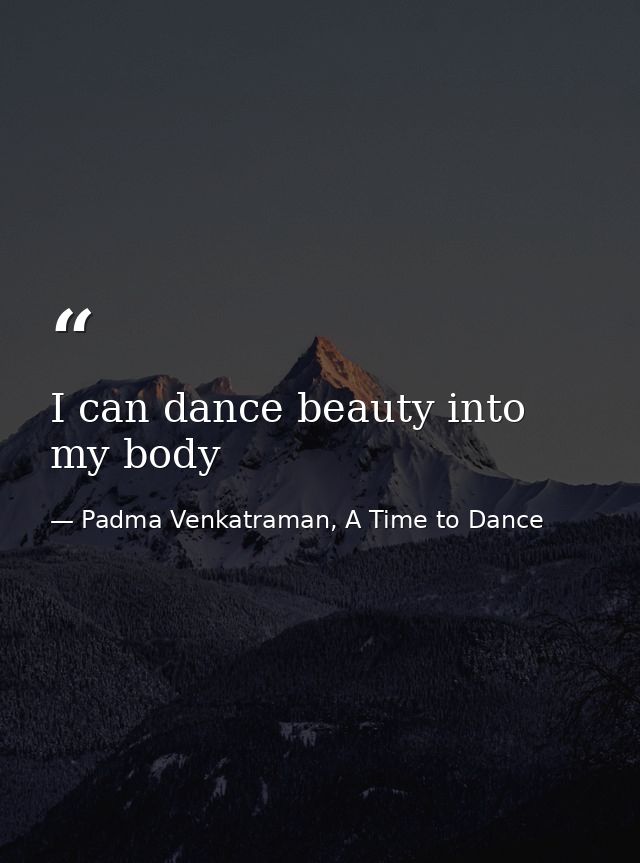 I can dance beauty into my body — Padma Venkatraman, A Time to Dance