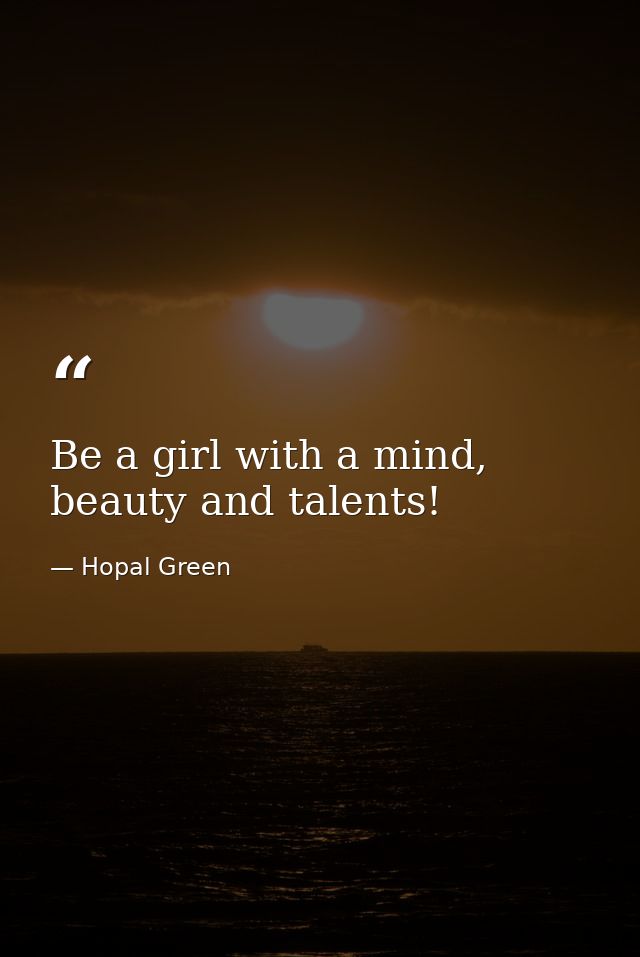 Be a girl with a mind, beauty and talents! — Hopal Green