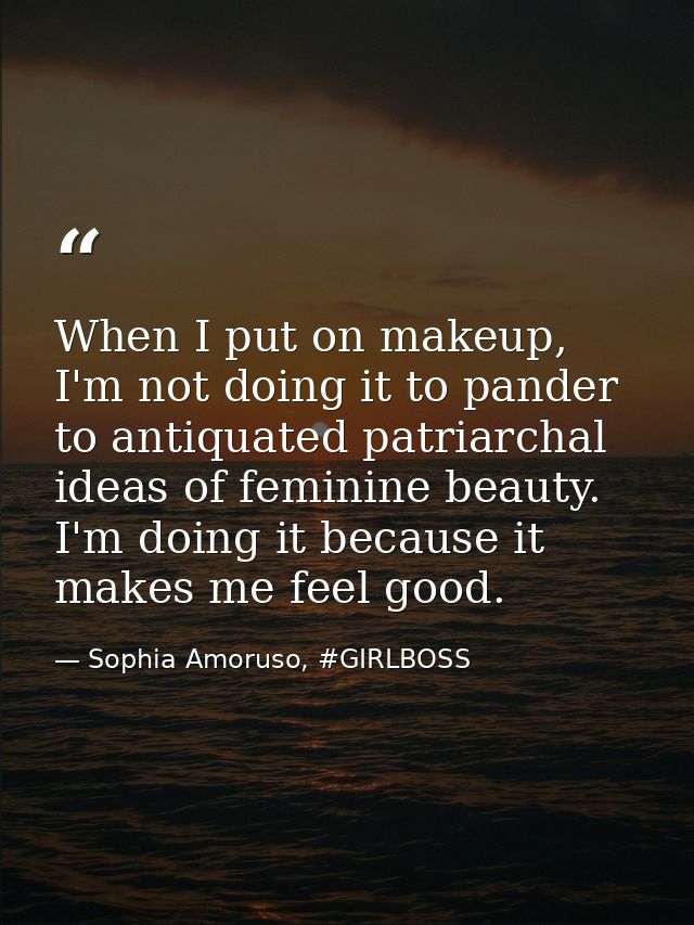 When I put on makeup, I'm not doing it to pander to antiquated patriarchal ideas of feminine beauty. I'm doing it becaus — Sophia Amoruso, #GIRLBOSS