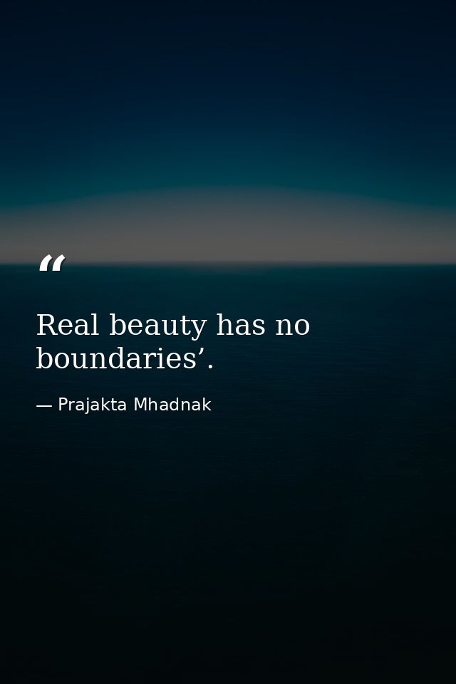 Real beauty has no boundaries’. — Prajakta Mhadnak