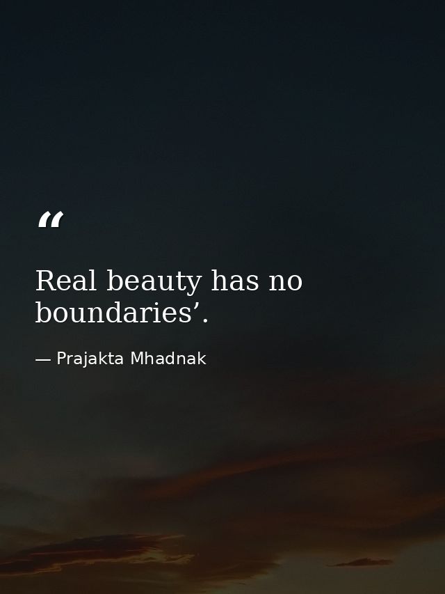 Real beauty has no boundaries’. — Prajakta Mhadnak