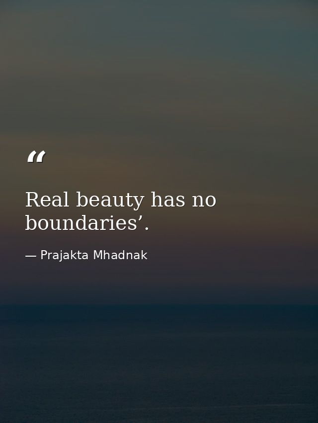 Real beauty has no boundaries’. — Prajakta Mhadnak