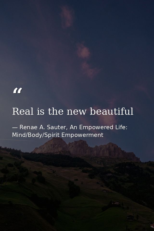 Real is the new beautiful — Renae A. Sauter, An Empowered Life: Mind/Body/Spirit Empowerment