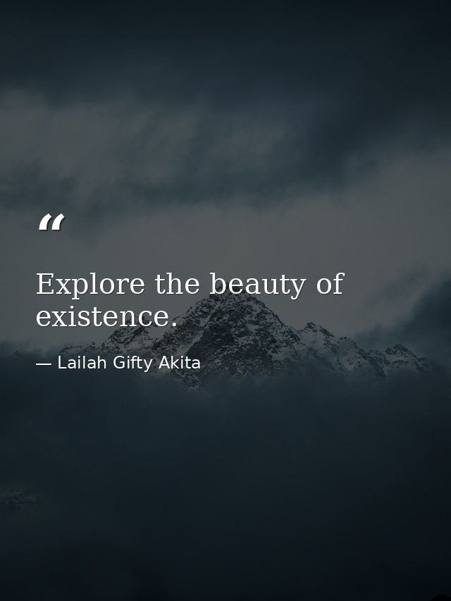 Explore the beauty of existence. — Lailah Gifty Akita