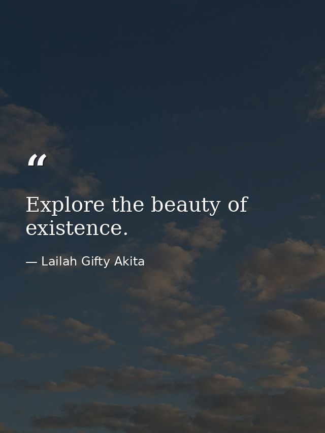 Explore the beauty of existence. — Lailah Gifty Akita