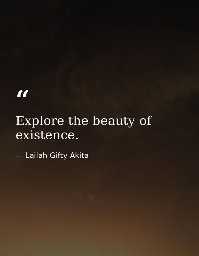 Explore the beauty of existence. — Lailah Gifty Akita