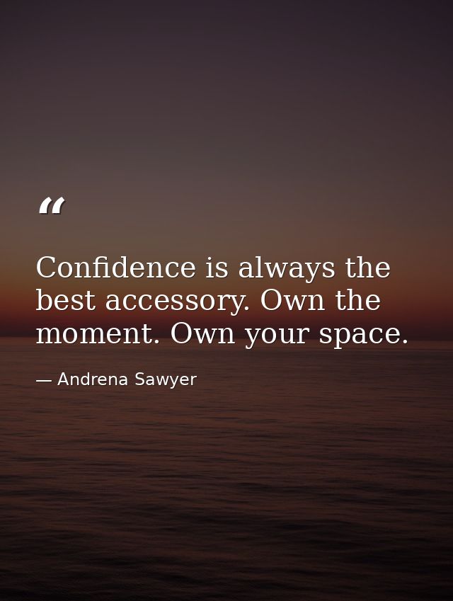 Confidence is always the best accessory. Own the moment. Own your space. — Andrena Sawyer