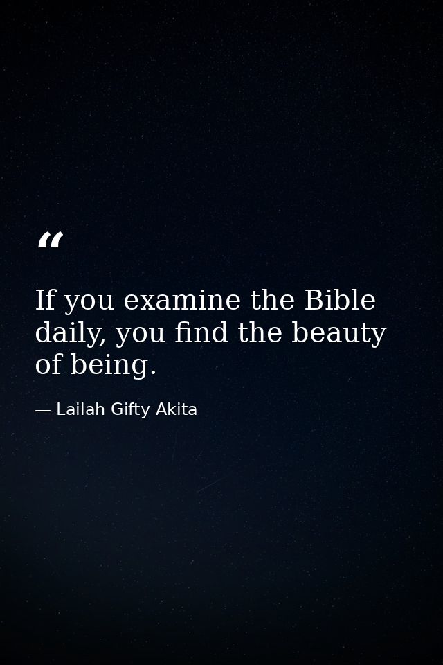 If you examine the Bible daily, you find the beauty of being. — Lailah Gifty Akita