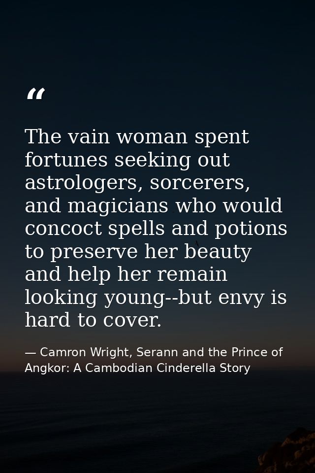 The vain woman spent fortunes seeking out astrologers, sorcerers, and magicians who would concoct spells and potions to  — Camron Wright, Serann and the Prince of Angkor: A Cambodian Cinderella Story