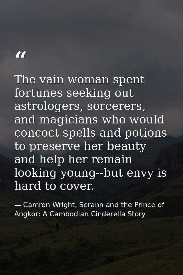 The vain woman spent fortunes seeking out astrologers, sorcerers, and magicians who would concoct spells and potions to  — Camron Wright, Serann and the Prince of Angkor: A Cambodian Cinderella Story