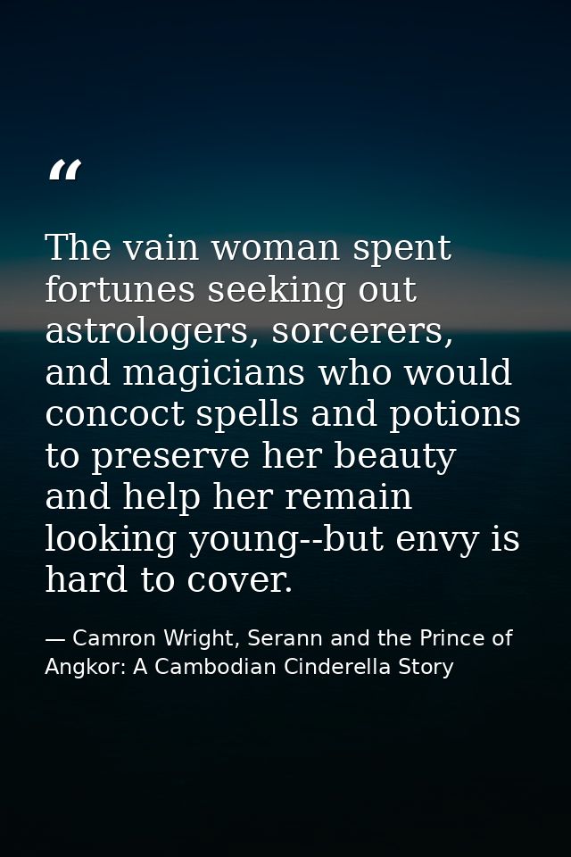 The vain woman spent fortunes seeking out astrologers, sorcerers, and magicians who would concoct spells and potions to  — Camron Wright, Serann and the Prince of Angkor: A Cambodian Cinderella Story