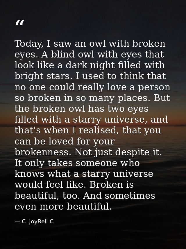 Today, I saw an owl with broken eyes. A blind owl with eyes that look like a dark night filled with bright stars. I used — C. JoyBell C.