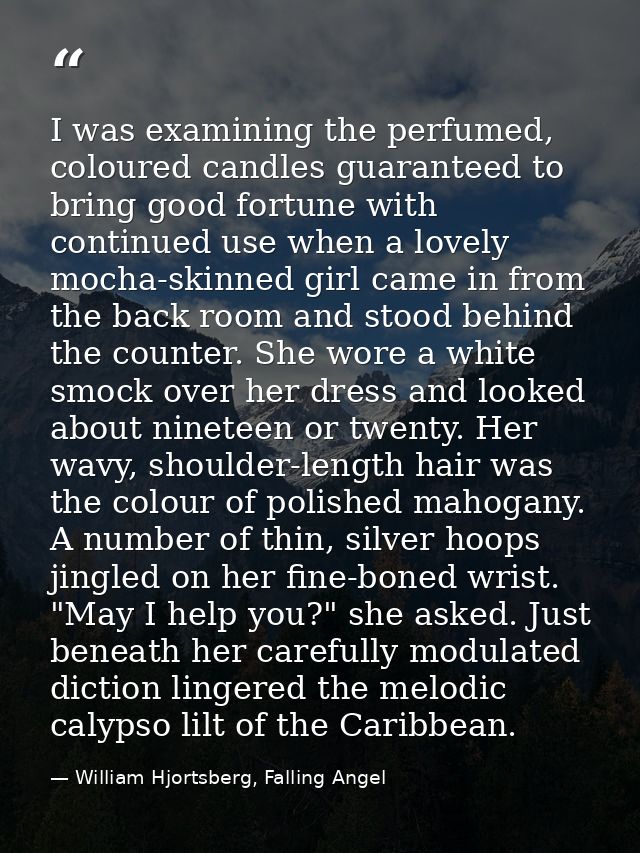 I was examining the perfumed, coloured candles guaranteed to bring good fortune with continued use when a lovely mocha-s — William Hjortsberg, Falling Angel