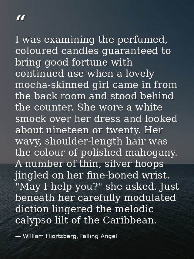 I was examining the perfumed, coloured candles guaranteed to bring good fortune with continued use when a lovely mocha-s — William Hjortsberg, Falling Angel