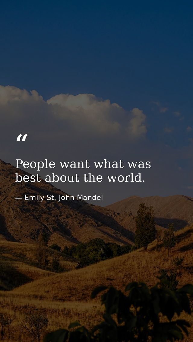 People want what was best about the world. — Emily St. John Mandel