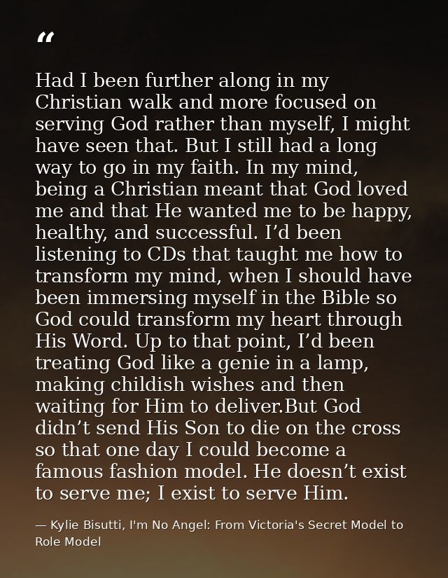 Had I been further along in my Christian walk and more focused on serving God rather than myself, I might have seen that — Kylie Bisutti, I'm No Angel: From Victoria's Secret Model to Role Model